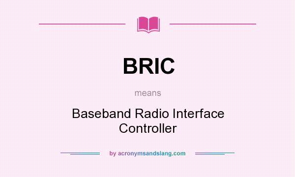 What does BRIC mean? It stands for Baseband Radio Interface Controller