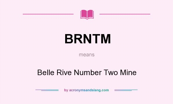 What does BRNTM mean? It stands for Belle Rive Number Two Mine