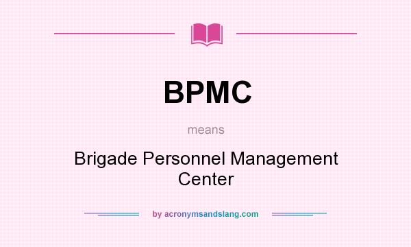 What does BPMC mean? It stands for Brigade Personnel Management Center
