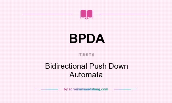 What does BPDA mean? It stands for Bidirectional Push Down Automata