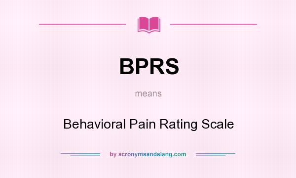 What does BPRS mean? It stands for Behavioral Pain Rating Scale