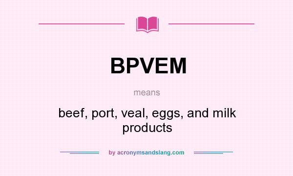 What does BPVEM mean? It stands for beef, port, veal, eggs, and milk products