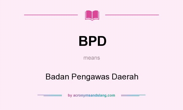 What does BPD mean? It stands for Badan Pengawas Daerah
