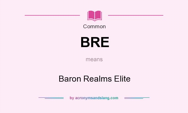 What does BRE mean? It stands for Baron Realms Elite