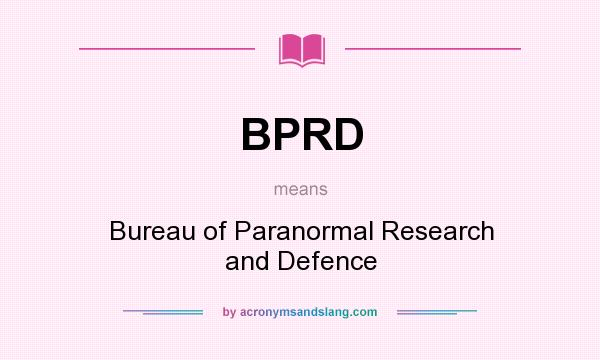 What does BPRD mean? It stands for Bureau of Paranormal Research and Defence