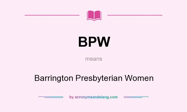 What does BPW mean? It stands for Barrington Presbyterian Women