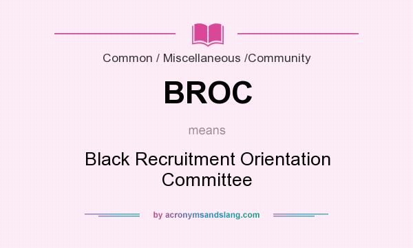 What does BROC mean? It stands for Black Recruitment Orientation Committee
