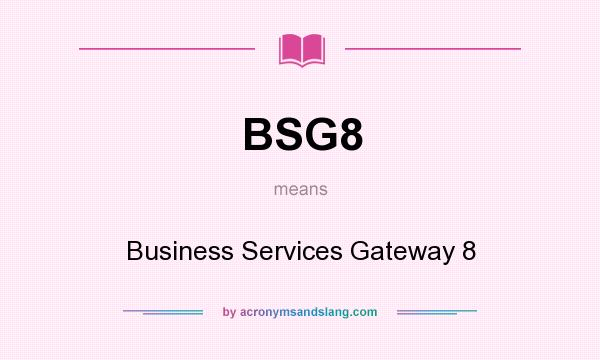 What does BSG8 mean? It stands for Business Services Gateway 8