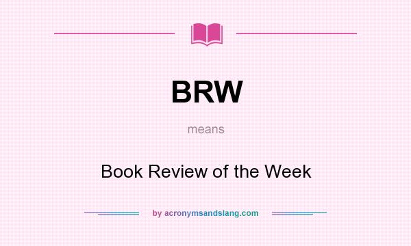 What does BRW mean? It stands for Book Review of the Week