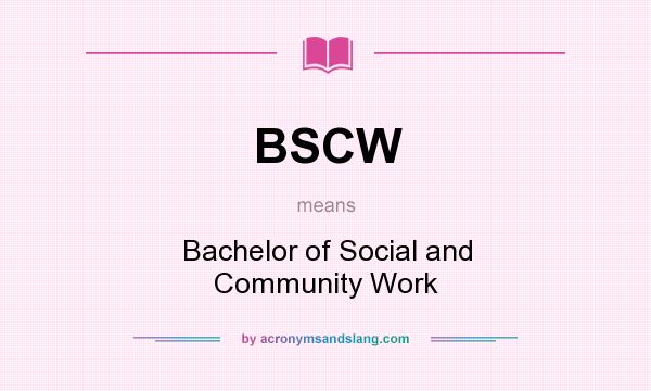 What does BSCW mean? It stands for Bachelor of Social and Community Work