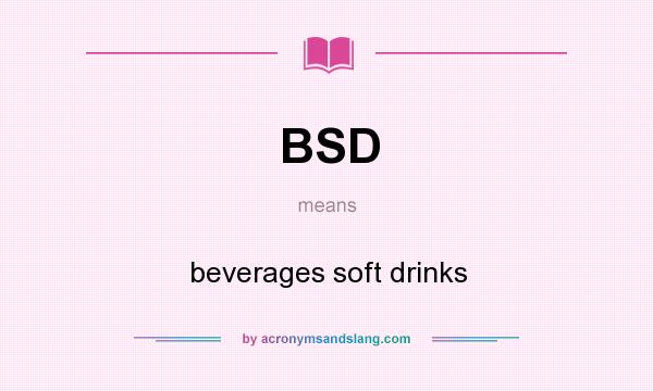 What does BSD mean? It stands for beverages soft drinks