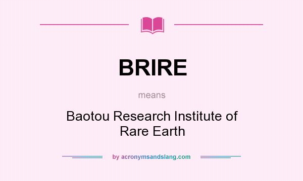 What does BRIRE mean? It stands for Baotou Research Institute of Rare Earth