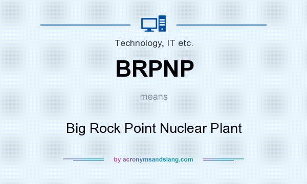What does BRPNP mean? It stands for Big Rock Point Nuclear Plant