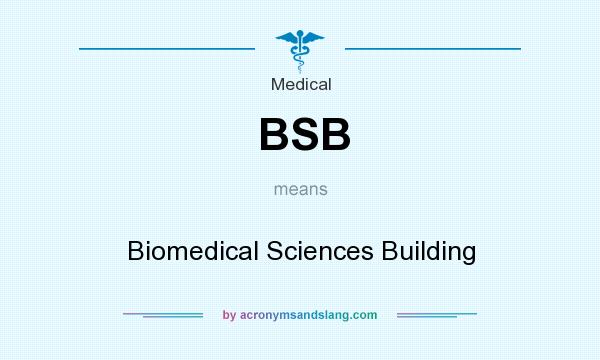 What does BSB mean? It stands for Biomedical Sciences Building