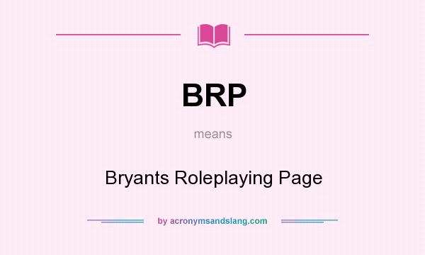 What does BRP mean? It stands for Bryants Roleplaying Page