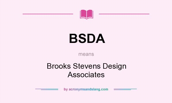 What does BSDA mean? It stands for Brooks Stevens Design Associates