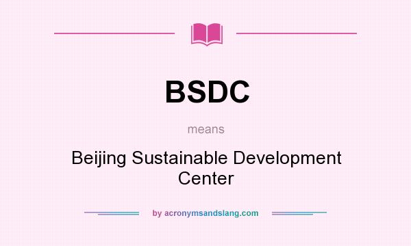 What does BSDC mean? It stands for Beijing Sustainable Development Center
