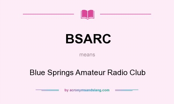 What does BSARC mean? It stands for Blue Springs Amateur Radio Club