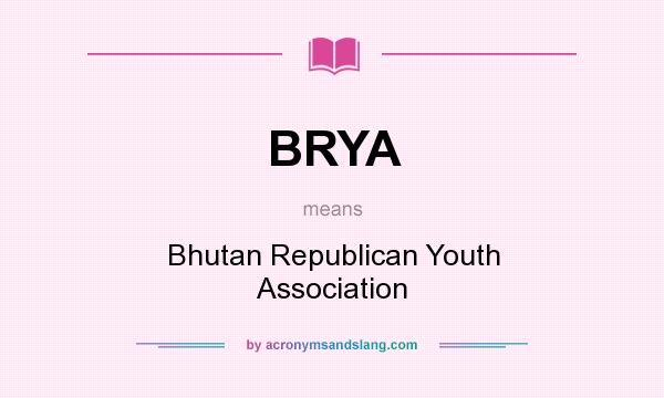 What does BRYA mean? It stands for Bhutan Republican Youth Association