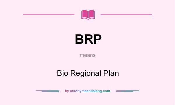What does BRP mean? It stands for Bio Regional Plan