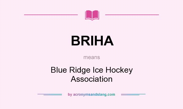 What does BRIHA mean? It stands for Blue Ridge Ice Hockey Association