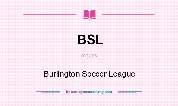 What does BSL mean? It stands for Burlington Soccer League