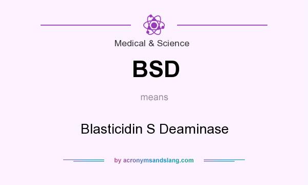 What does BSD mean? It stands for Blasticidin S Deaminase