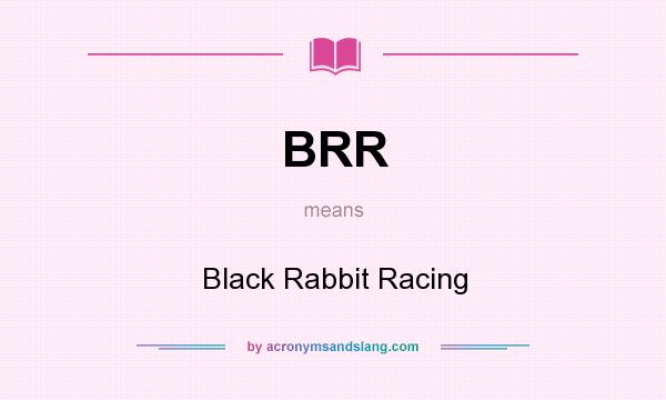 What does BRR mean? It stands for Black Rabbit Racing
