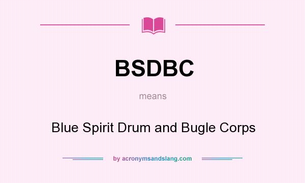 What does BSDBC mean? It stands for Blue Spirit Drum and Bugle Corps