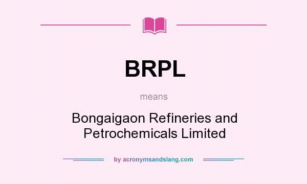 What does BRPL mean? It stands for Bongaigaon Refineries and Petrochemicals Limited