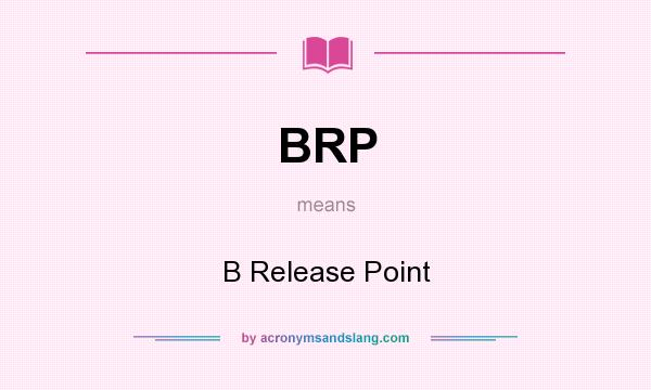 What does BRP mean? It stands for B Release Point