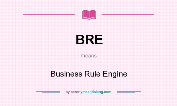 What does BRE mean? It stands for Business Rule Engine