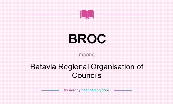 What does BROC mean? It stands for Batavia Regional Organisation of Councils