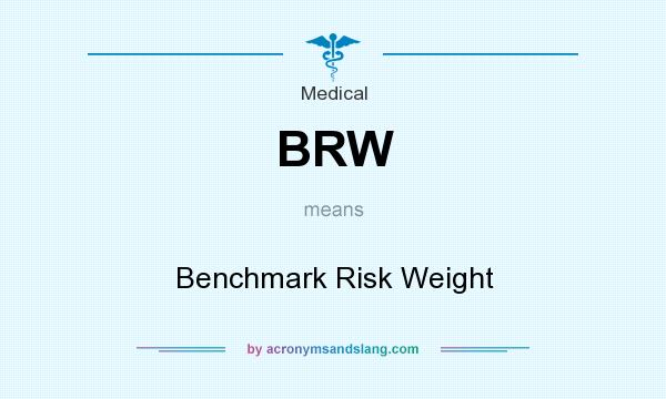 What does BRW mean? It stands for Benchmark Risk Weight