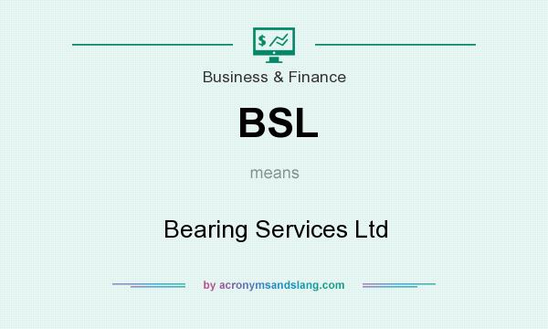 What does BSL mean? It stands for Bearing Services Ltd