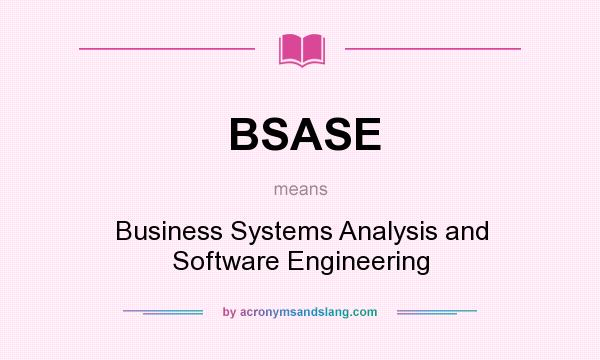 What does BSASE mean? It stands for Business Systems Analysis and Software Engineering