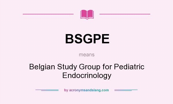 What does BSGPE mean? It stands for Belgian Study Group for Pediatric Endocrinology