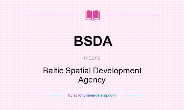 What does BSDA mean? It stands for Baltic Spatial Development Agency