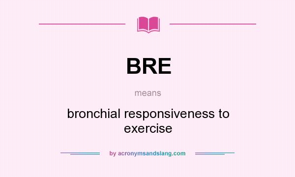 What does BRE mean? It stands for bronchial responsiveness to exercise