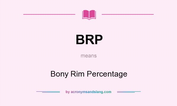 What does BRP mean? It stands for Bony Rim Percentage