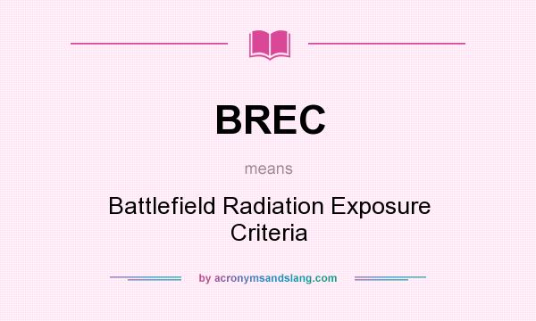 What does BREC mean? It stands for Battlefield Radiation Exposure Criteria
