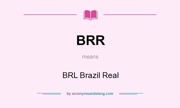 What does BRR mean? It stands for BRL Brazil Real