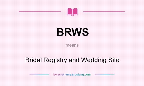 What does BRWS mean? It stands for Bridal Registry and Wedding Site
