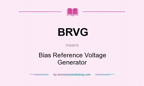 What does BRVG mean? It stands for Bias Reference Voltage Generator