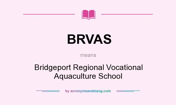 What does BRVAS mean? It stands for Bridgeport Regional Vocational Aquaculture School