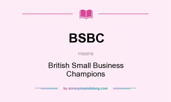 What does BSBC mean? It stands for British Small Business Champions