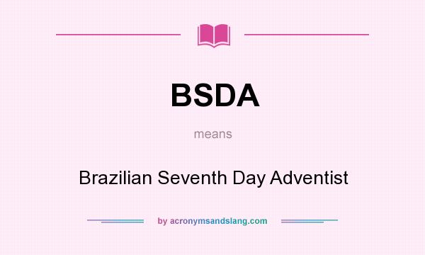 What does BSDA mean? It stands for Brazilian Seventh Day Adventist
