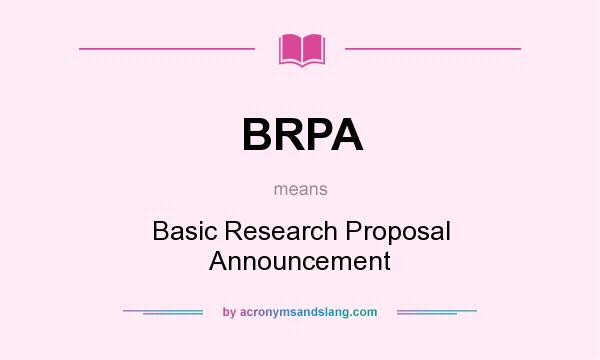 What does BRPA mean? It stands for Basic Research Proposal Announcement