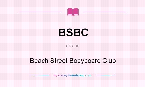 What does BSBC mean? It stands for Beach Street Bodyboard Club