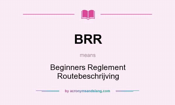 What does BRR mean? It stands for Beginners Reglement Routebeschrijving